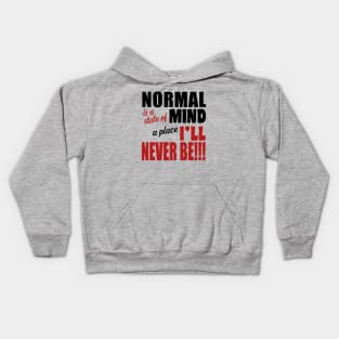 Normal is a State of Mind a Place I'll Never Be Kids Hoodie